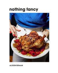 Nothing Fancy Cookbook by Alison Roman NY Times bestseller